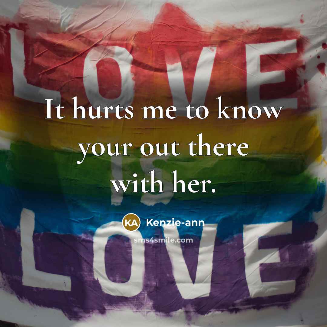 “It hurts me to know your out there with her.…” quote by Kenzie-ann