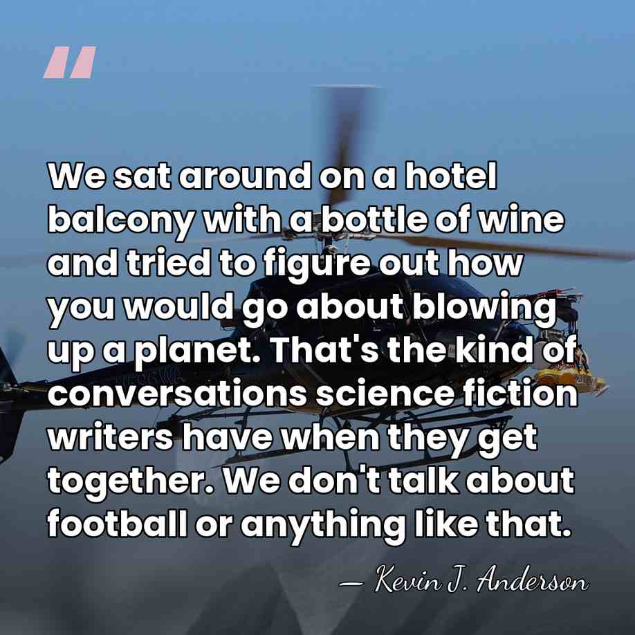 We sat around on a hotel balcony with a bottle of wine&hellip; - Kevin J. Anderson