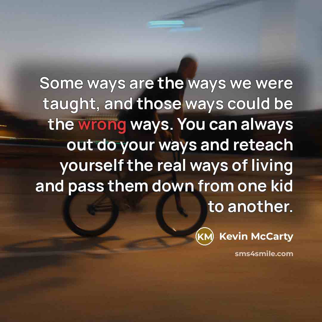 “Some ways are the ways we were taught, and those…” quote by Kevin McCarty