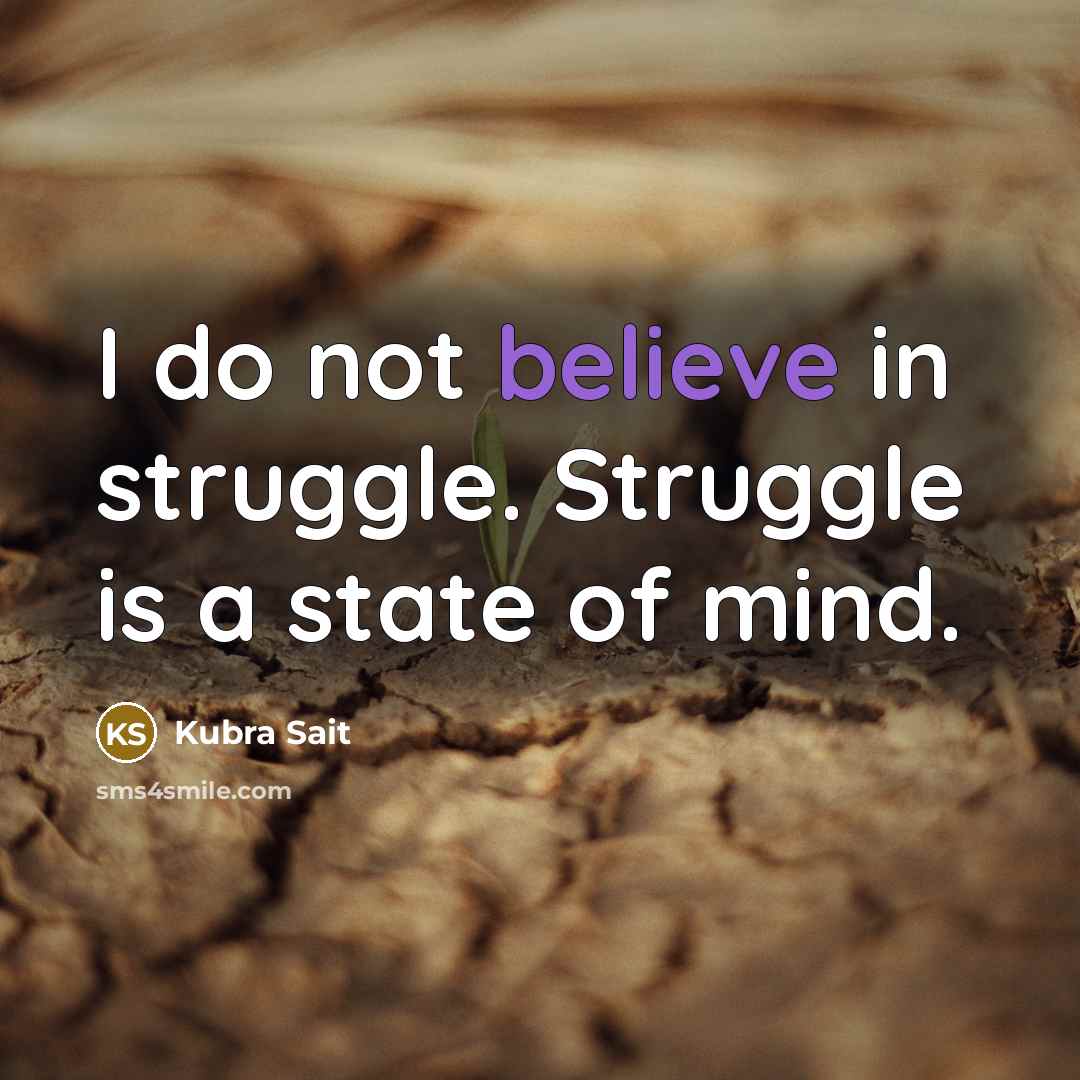 “I do not believe in struggle. Struggle is a state…” quote by Kubra Sait