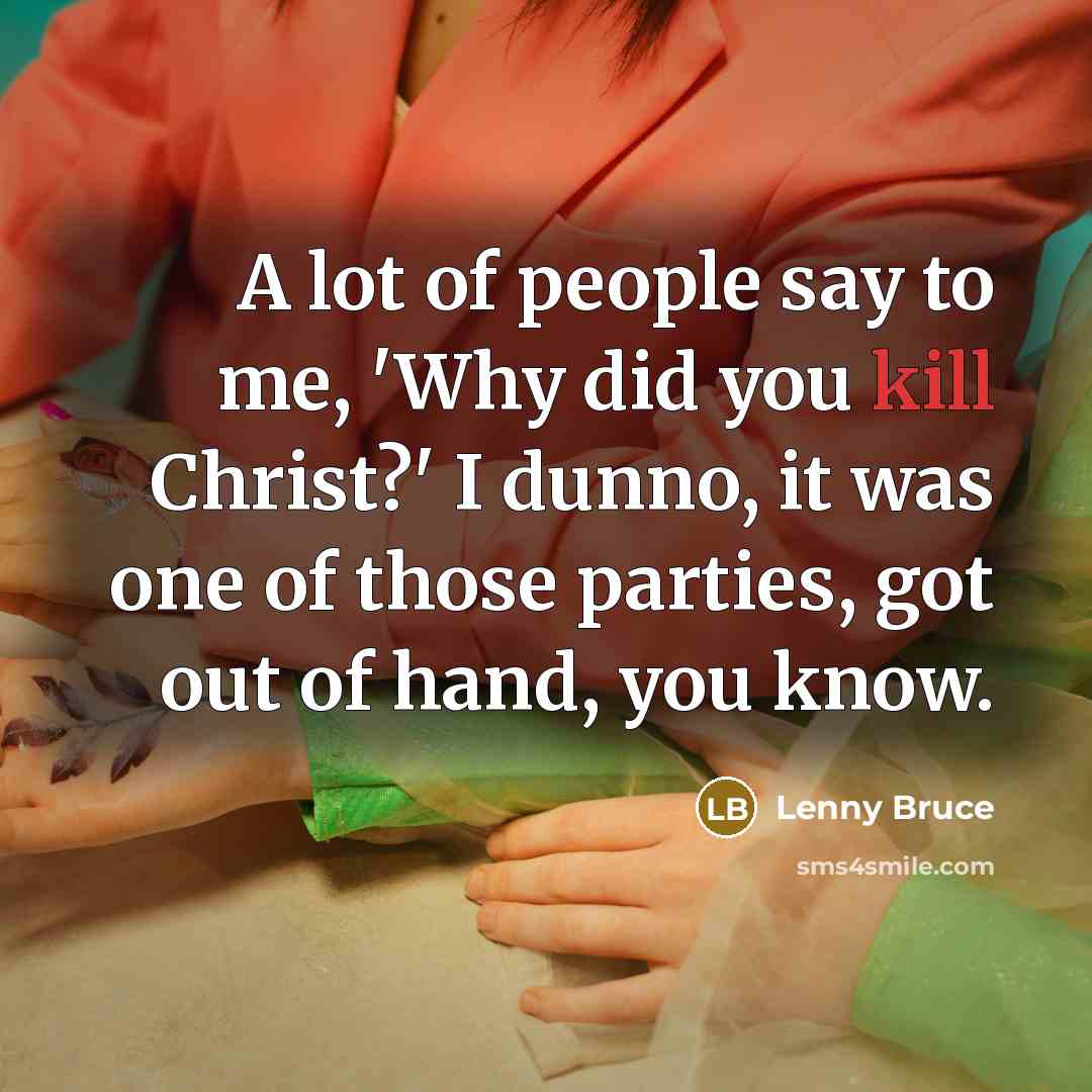 “A lot of people say to me, 'Why did you…” quote by Lenny Bruce