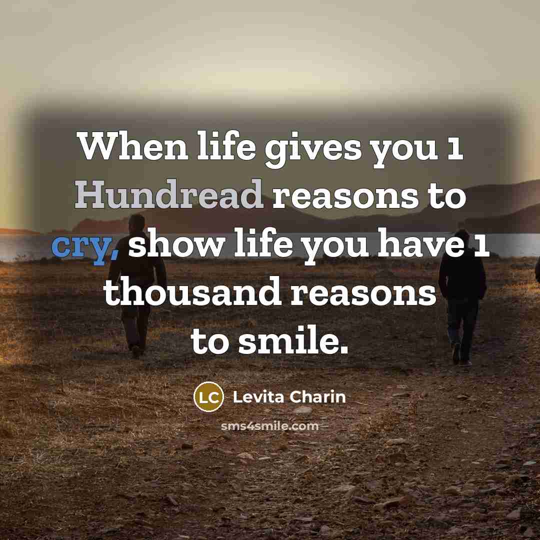 “When life gives you 1 Hundread reasons to cry, show…” quote by Levita Charin
