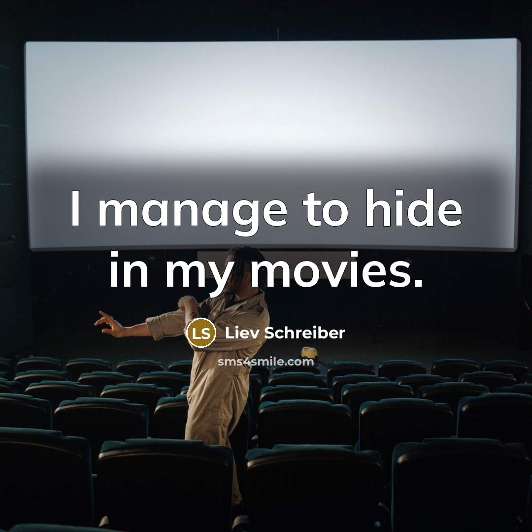 “I manage to hide in my movies.…” quote by Liev Schreiber