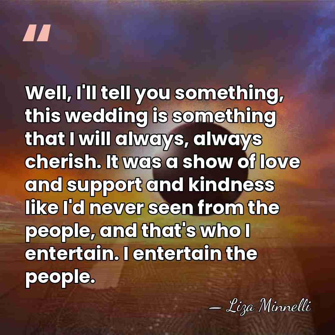 Well, I'll tell you something, this wedding is something that I will&hellip; - Liza Minnelli