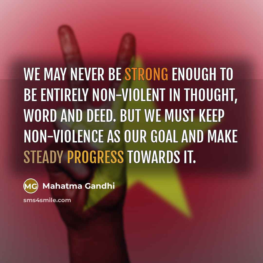 “We may never be strong enough to be entirely non-violent…” quote by Mahatma Gandhi