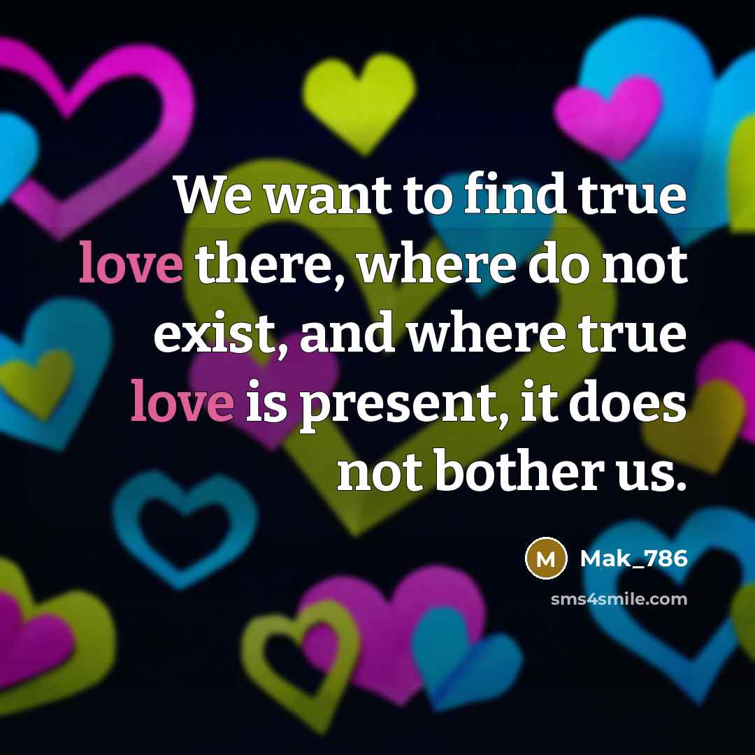 “We want to find true love there, where do not…” quote by Mak_786