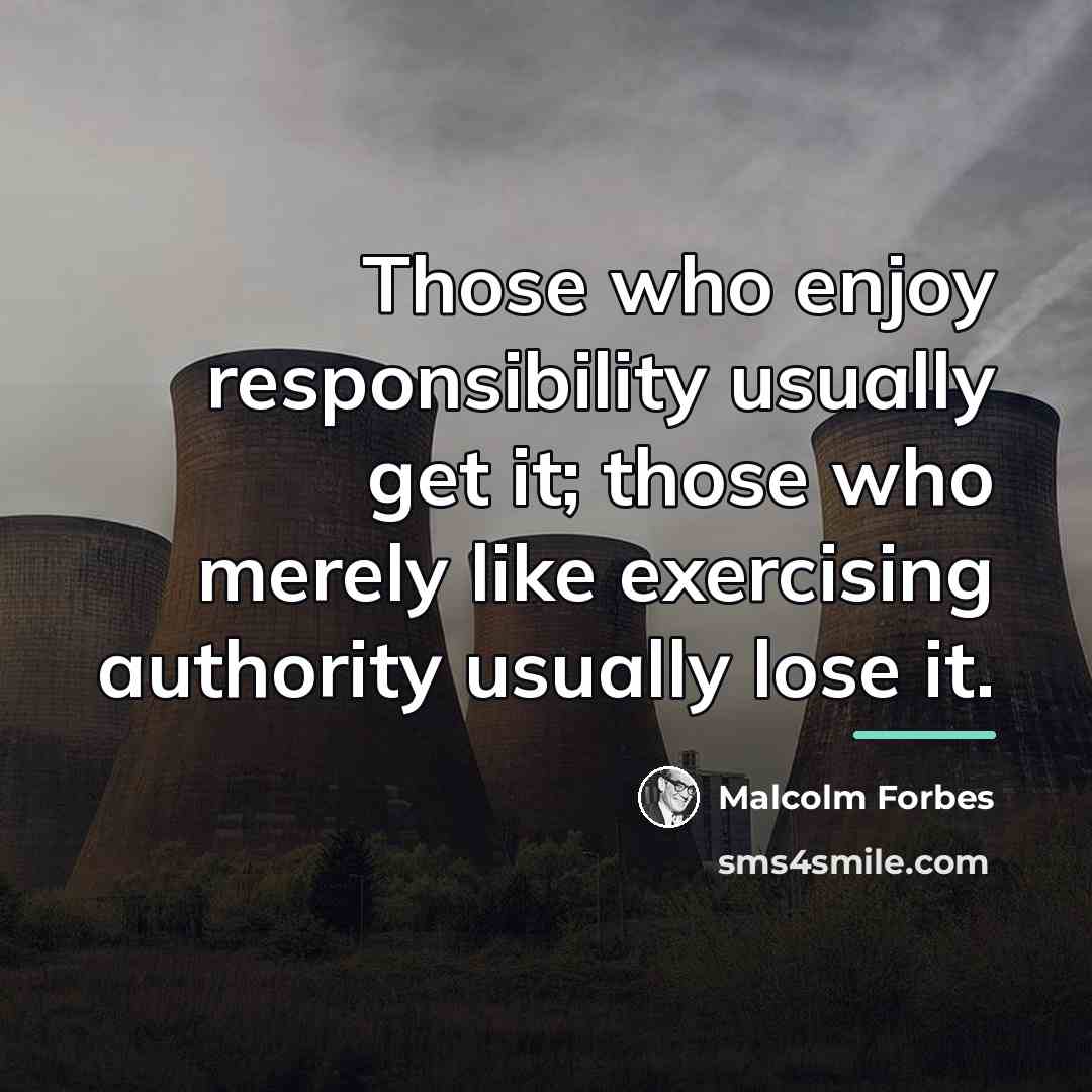 “Those who enjoy responsibility usually get it; those who merely…” quote by Malcolm Forbes