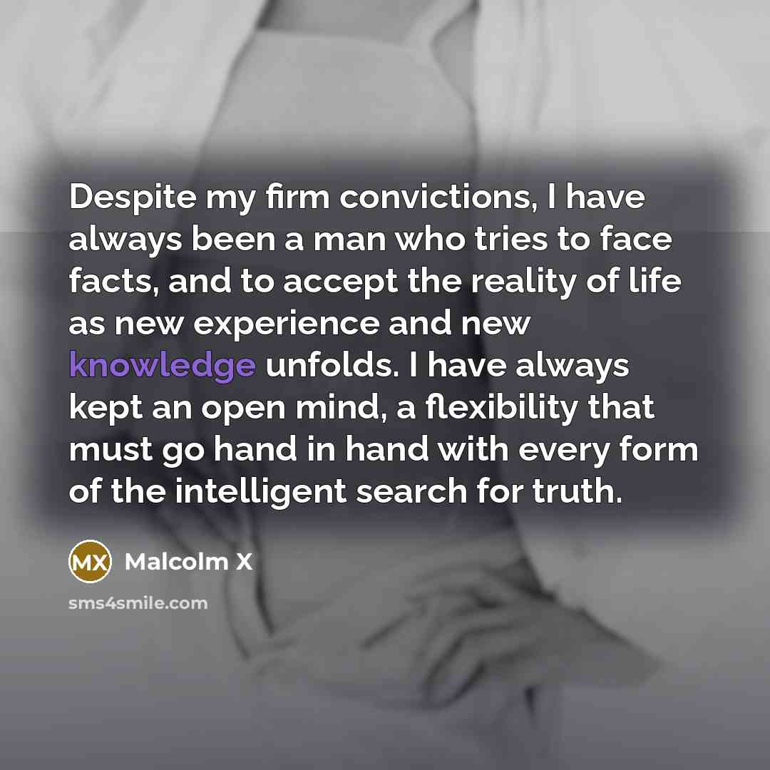 “Despite my firm convictions, I have always been a man…” quote by Malcolm X