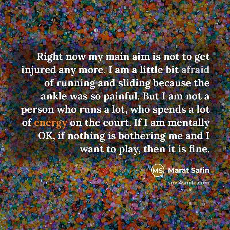 “Right now my main aim is not to get injured…” quote by Marat Safin