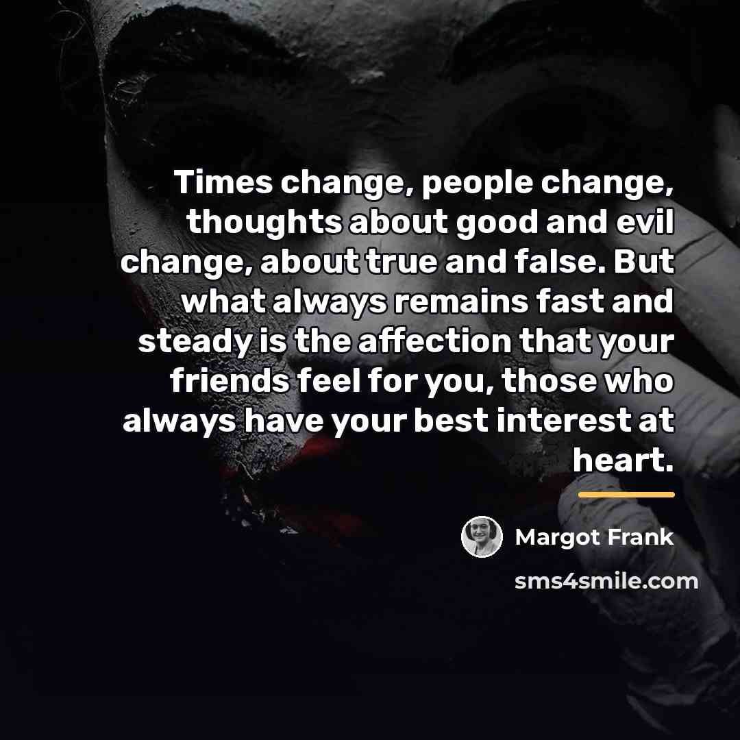 “Times change, people change, thoughts about good and evil change,…” quote by Margot Frank