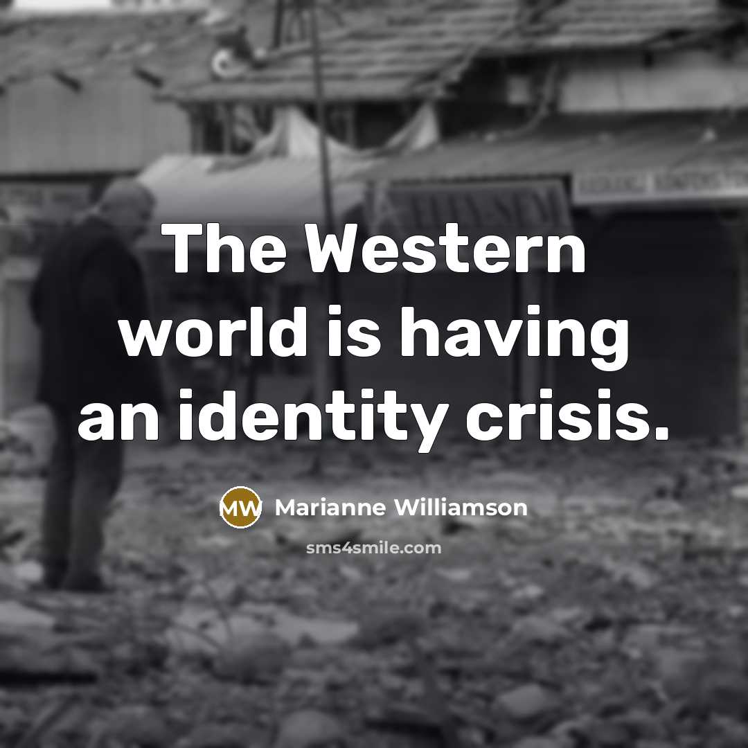 “The Western world is having an identity crisis.…” quote by Marianne Williamson