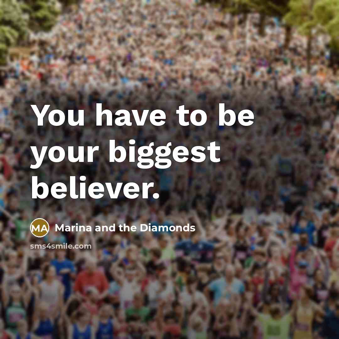 “You have to be your biggest believer.…” quote by Marina and the Diamonds