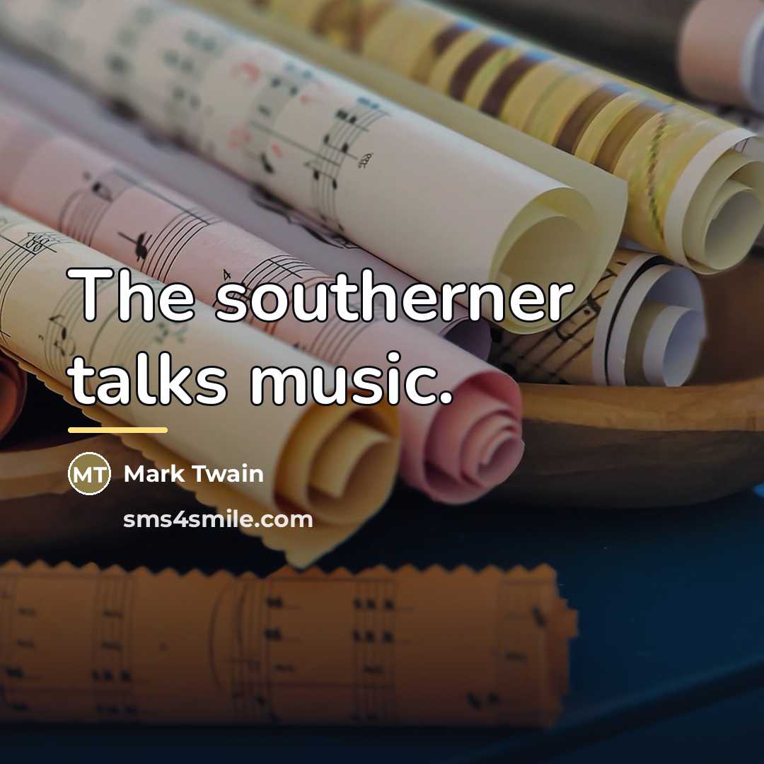 “The southerner talks music.…” quote by Mark Twain