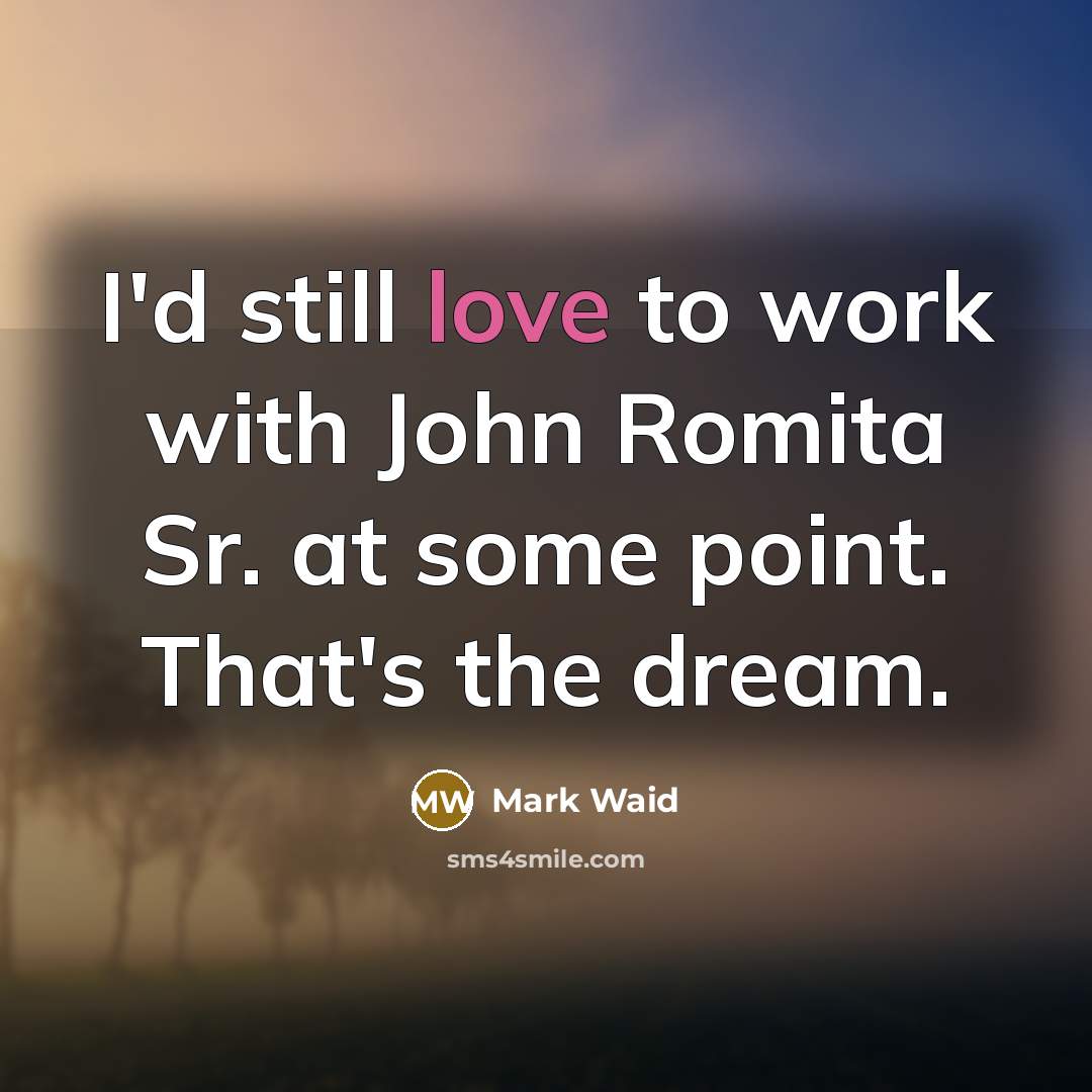 “I'd still love to work with John Romita Sr. at…” quote by Mark Waid