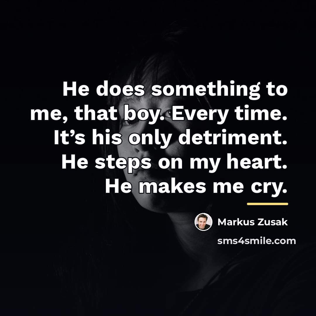 “He does something to me, that boy. Every time. It’s…” quote by Markus Zusak