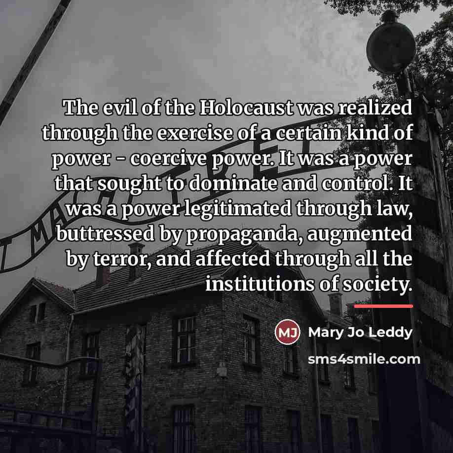 “The evil of the Holocaust was realized through the exercise…” quote by Mary Jo Leddy