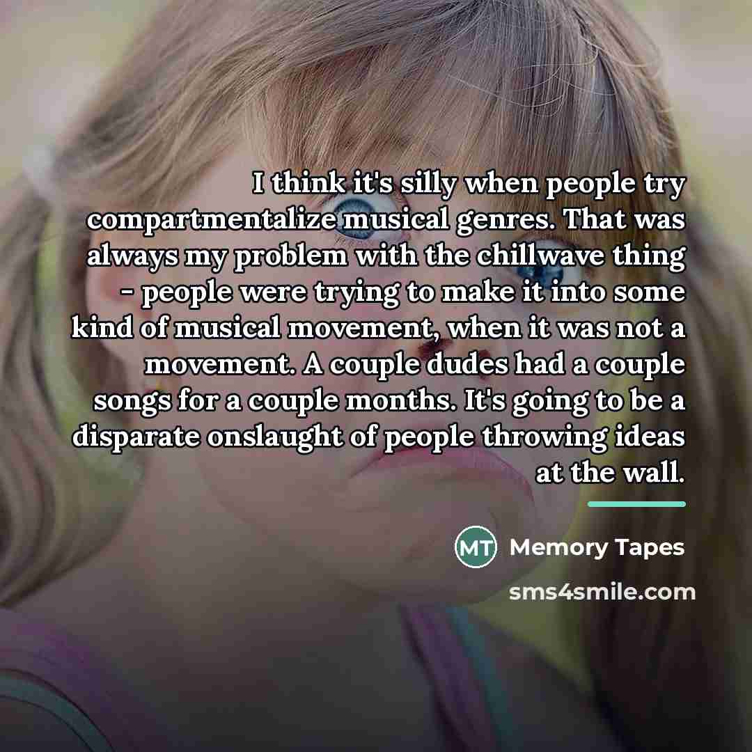 “I think it's silly when people try compartmentalize musical genres.…” quote by Memory Tapes