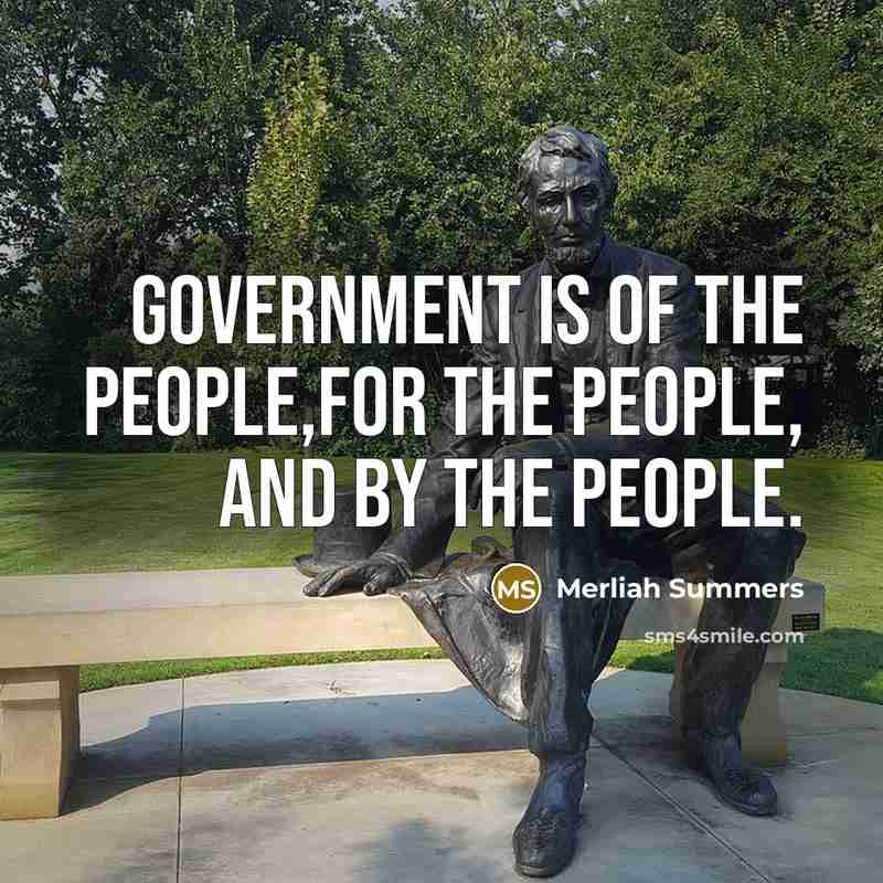 “Government is of the people,for the people, and by the…” quote by Merliah Summers