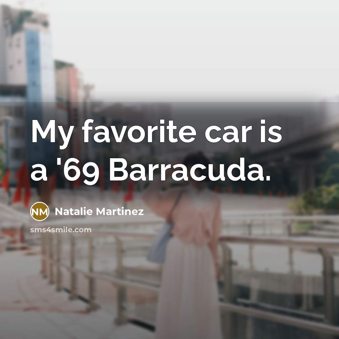 “My favorite car is a '69 Barracuda.…” quote by Natalie Martinez