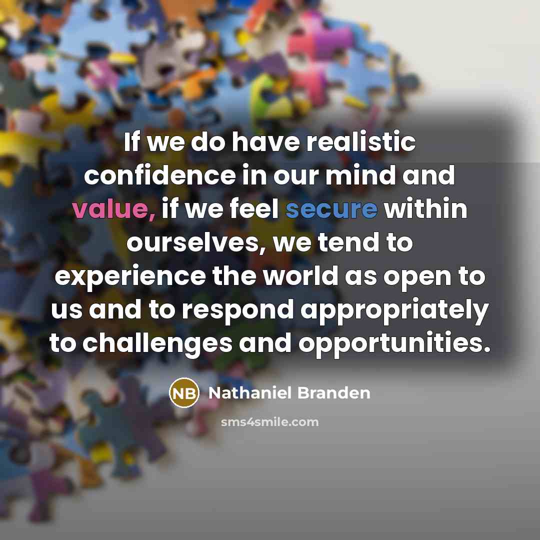 “If we do have realistic confidence in our mind and…” quote by Nathaniel Branden