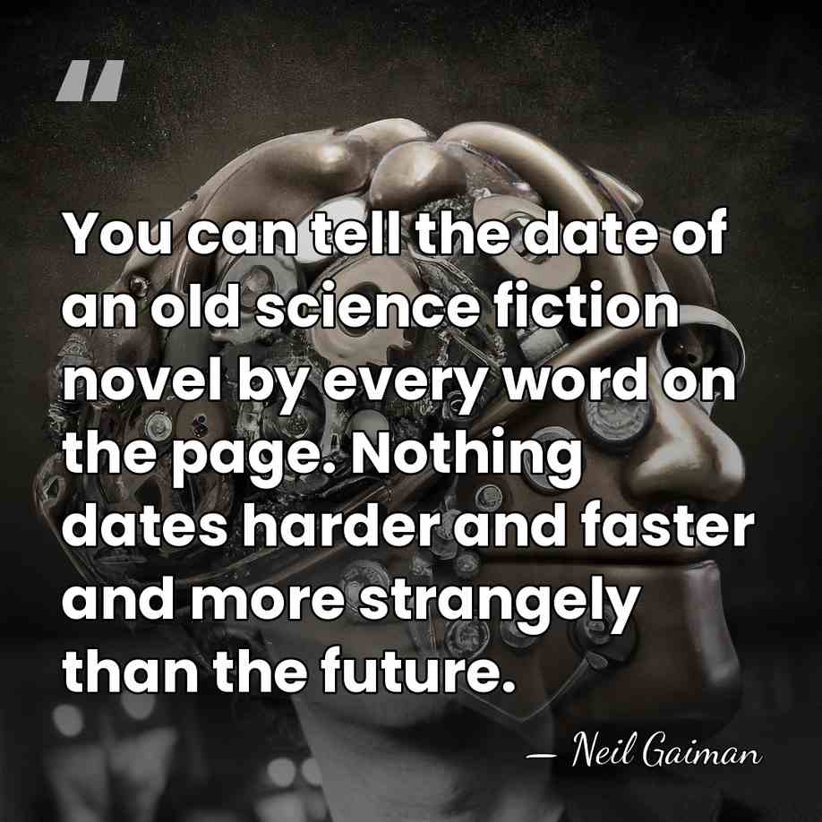 You can tell the date of an old science fiction novel by&hellip; - Neil Gaiman
