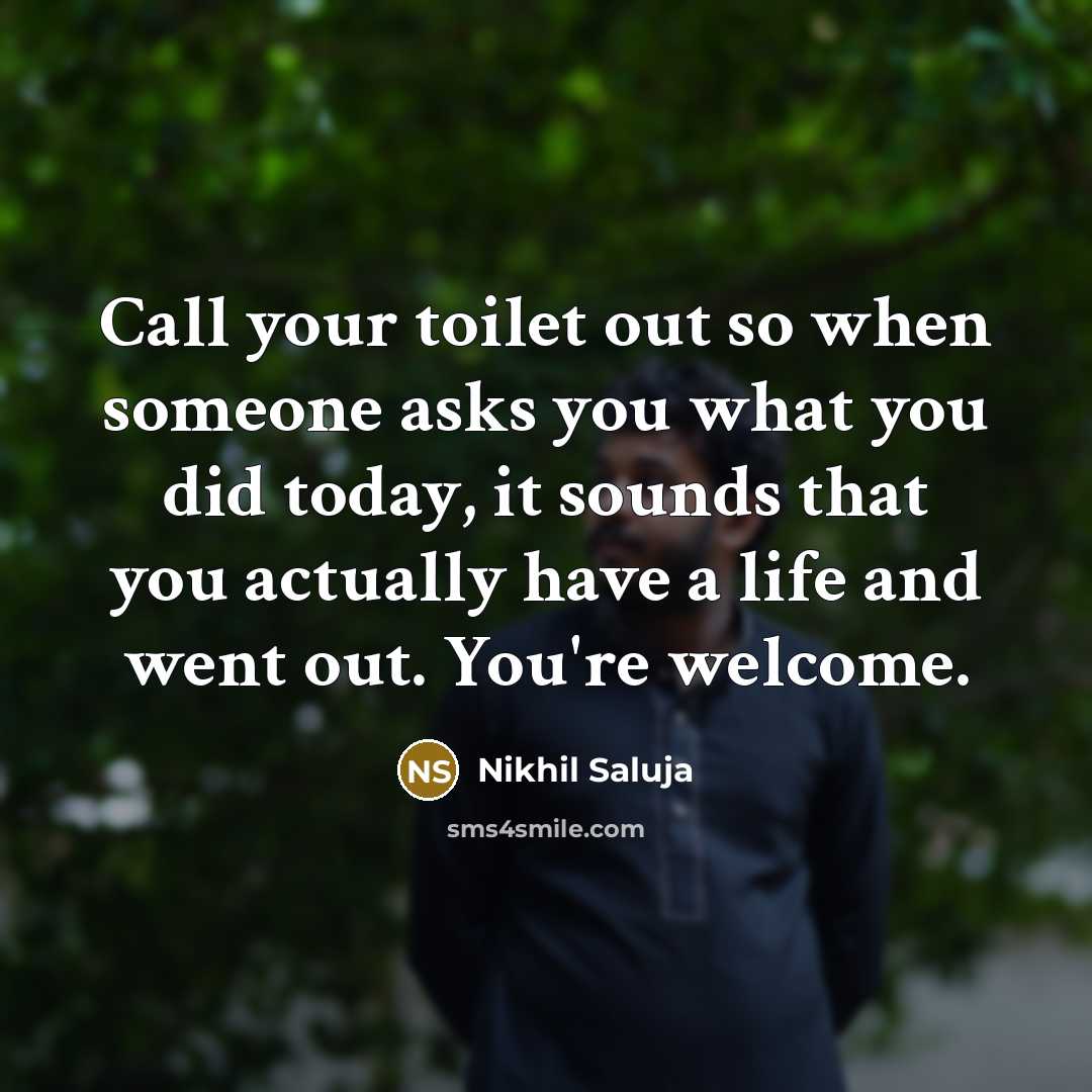 “Call your toilet out so when someone asks you what…” quote by Nikhil Saluja