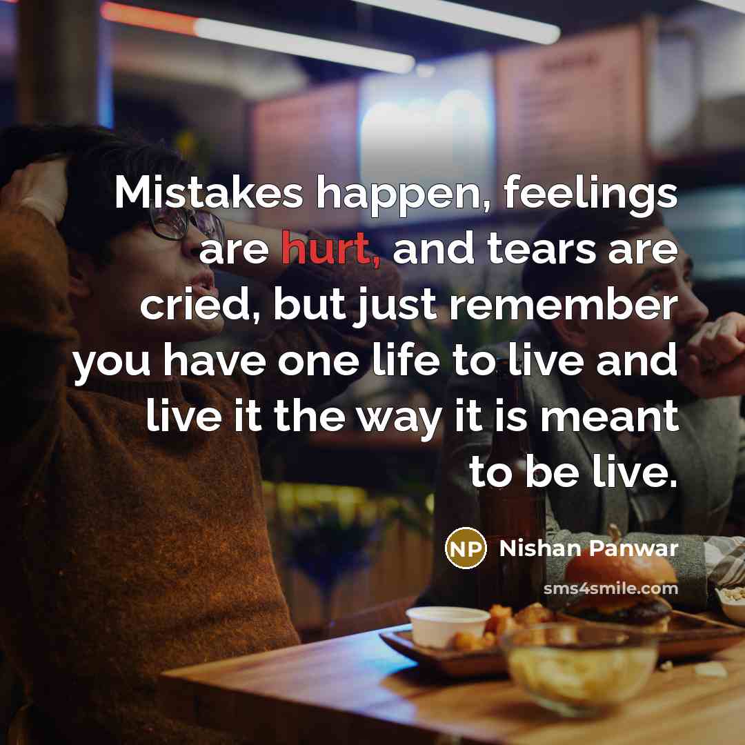 “Mistakes happen, feelings are hurt, and tears are cried, but…” quote by Nishan Panwar