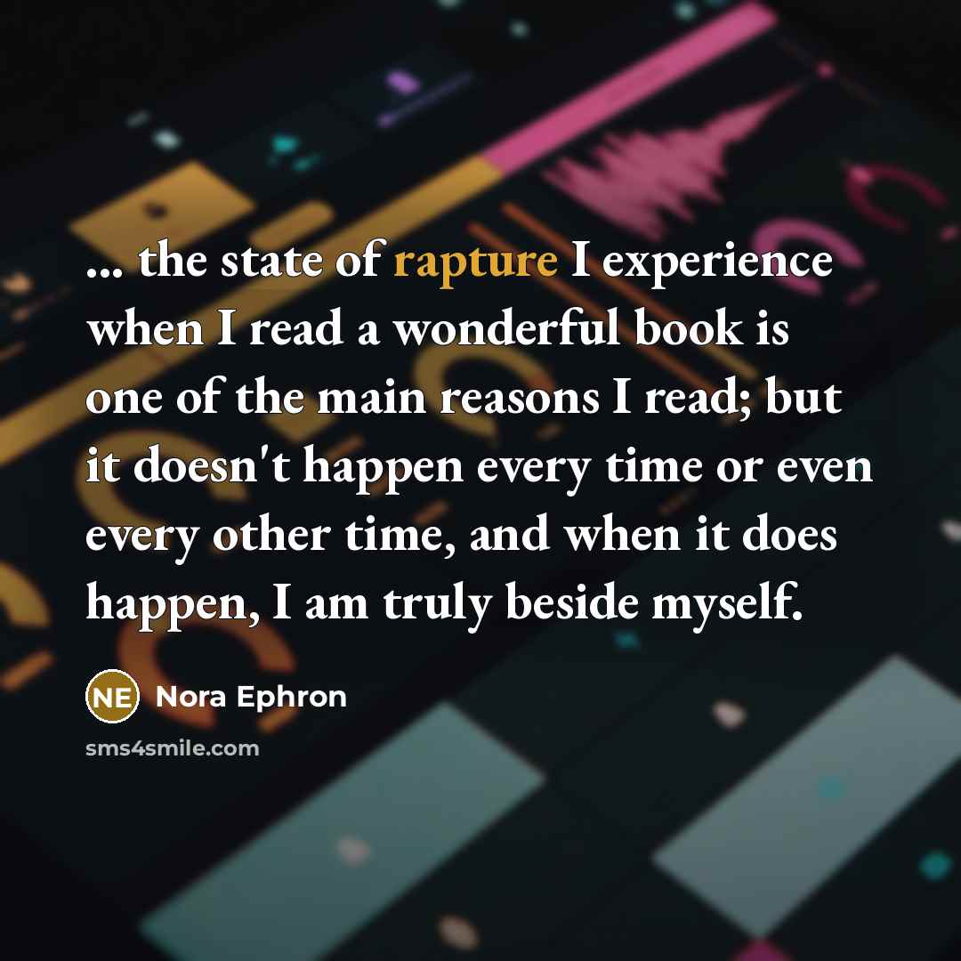 “... the state of rapture I experience when I read…” quote by Nora Ephron