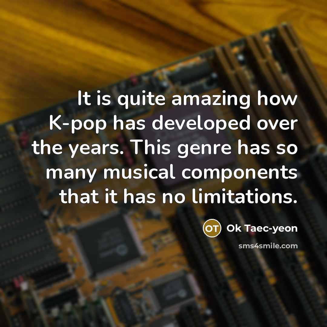 “It is quite amazing how K-pop has developed over the…” quote by Ok Taec-yeon