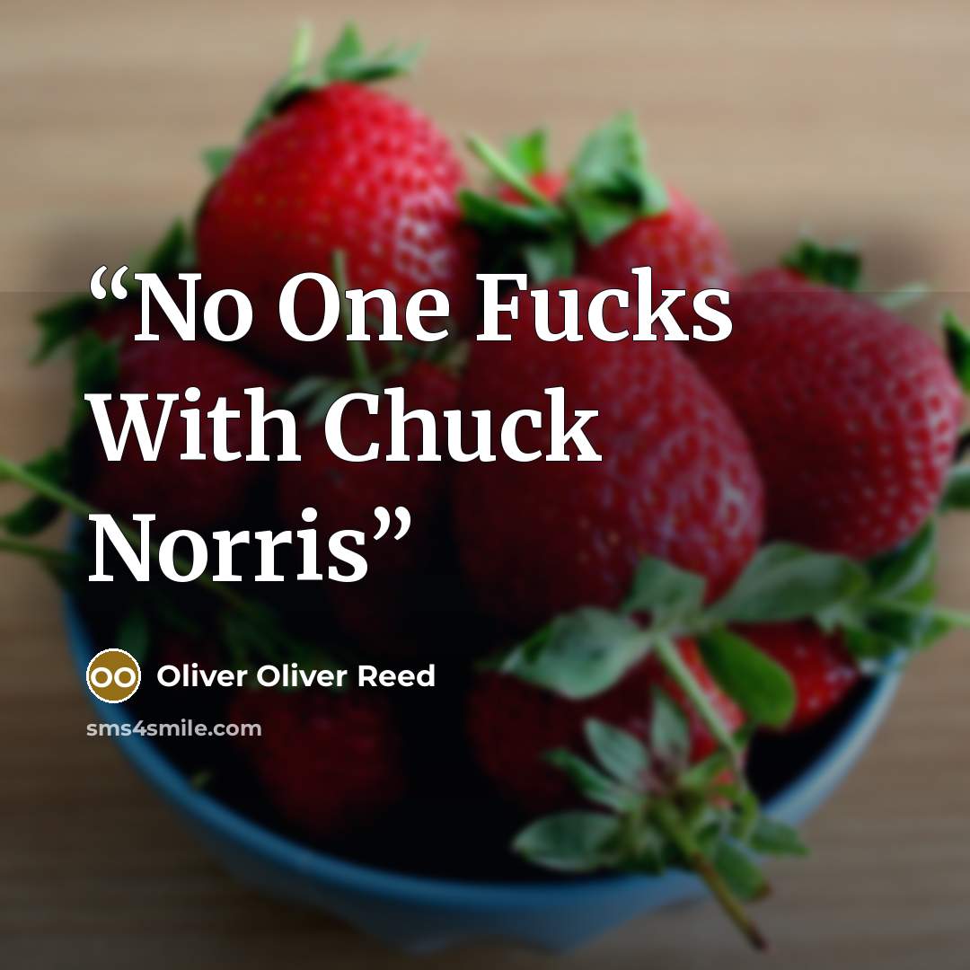 “No One Fucks With Chuck Norris” quote by Oliver Oliver Reed