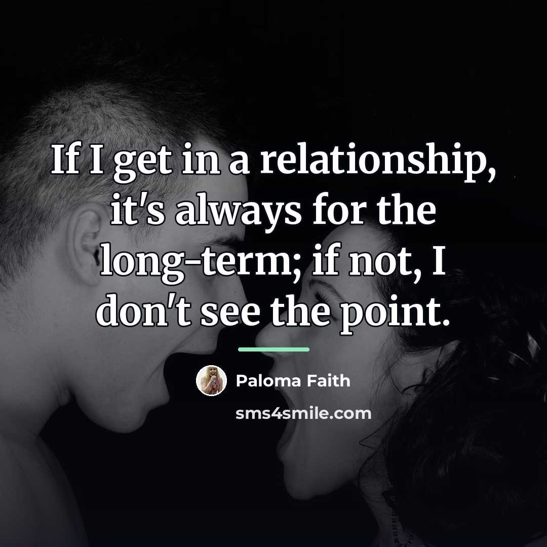 “If I get in a relationship, it's always for the…” quote by Paloma Faith