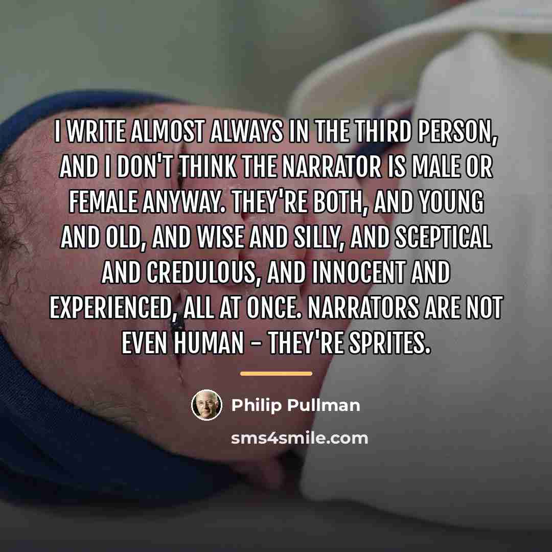 “I write almost always in the third person, and I…” quote by Philip Pullman
