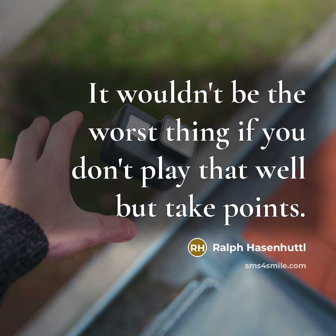 “It wouldn't be the worst thing if you don't play…” quote by Ralph Hasenhuttl