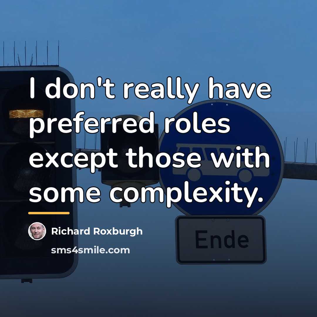 “I don't really have preferred roles except those with some…” quote by Richard Roxburgh