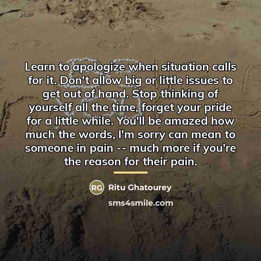 “Learn to apologize when situation calls for it. Don't allow…” quote by Ritu Ghatourey