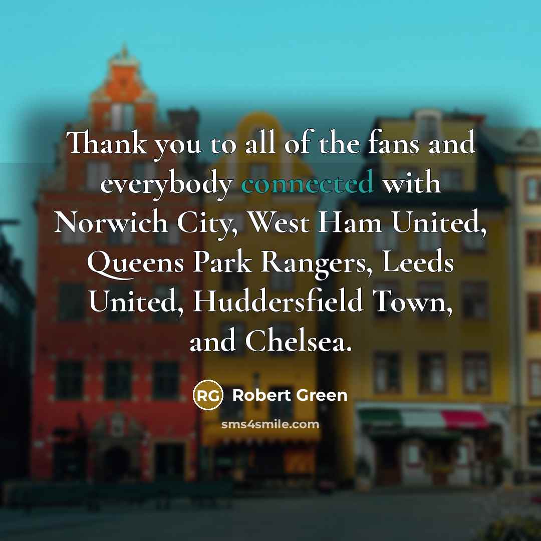 “Thank you to all of the fans and everybody connected…” quote by Robert Green