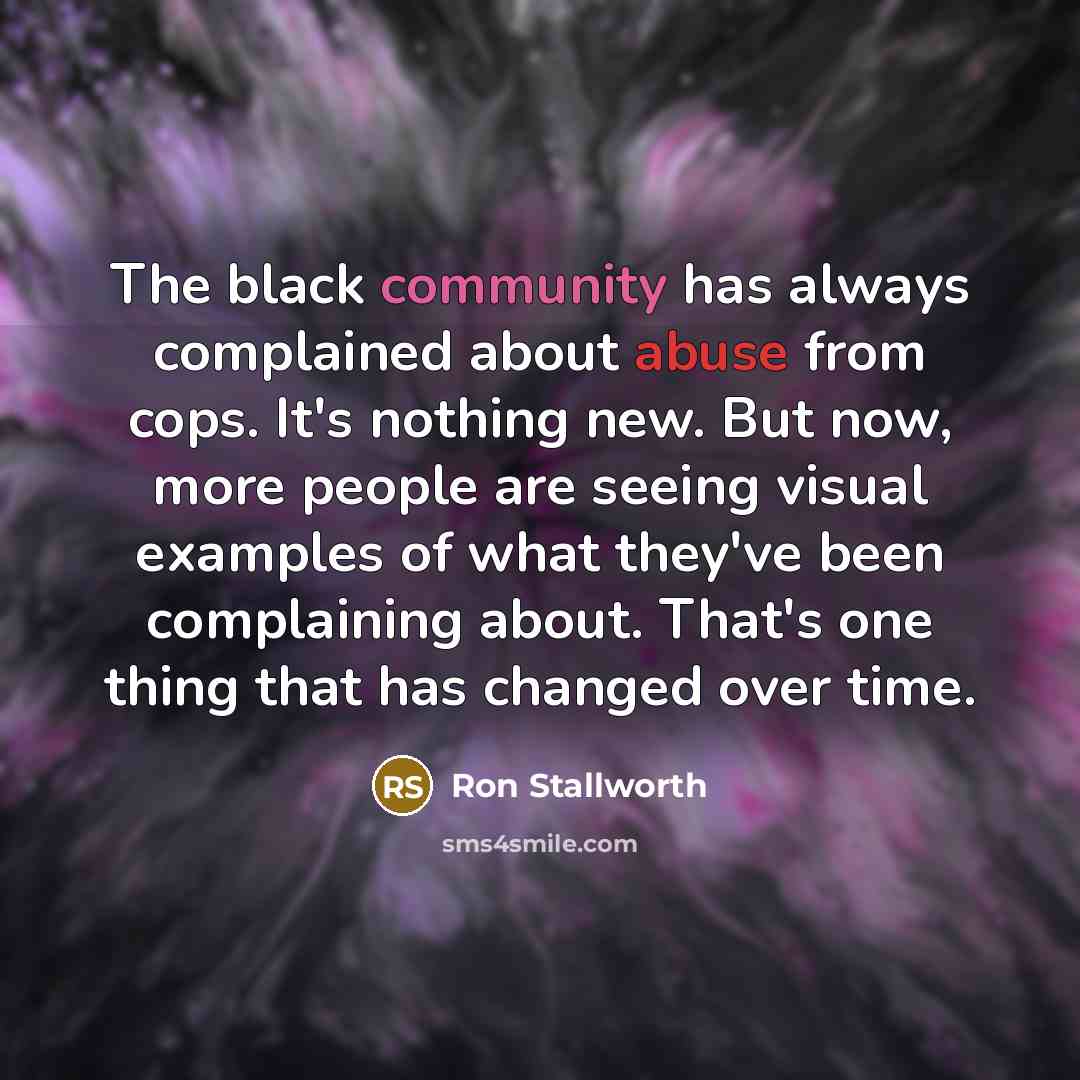 “The black community has always complained about abuse from cops.…” quote by Ron Stallworth