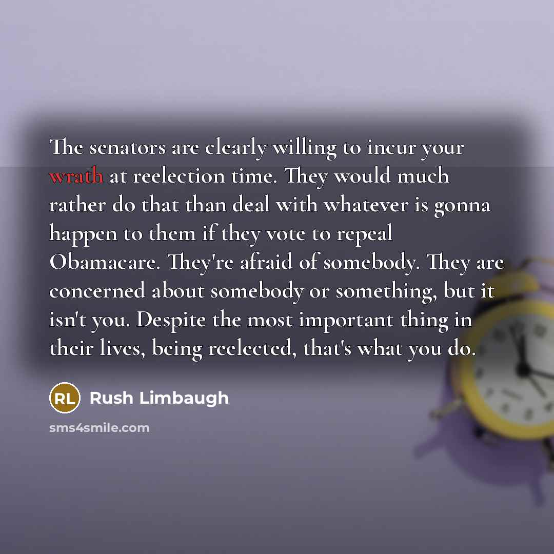 “The senators are clearly willing to incur your wrath at…” quote by Rush Limbaugh