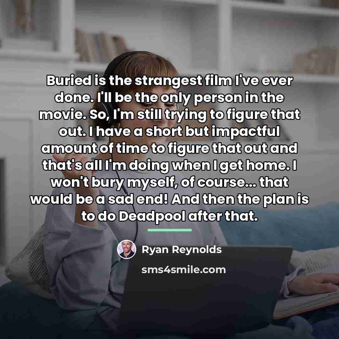 “Buried is the strangest film I've ever done. I'll be…” quote by Ryan Reynolds