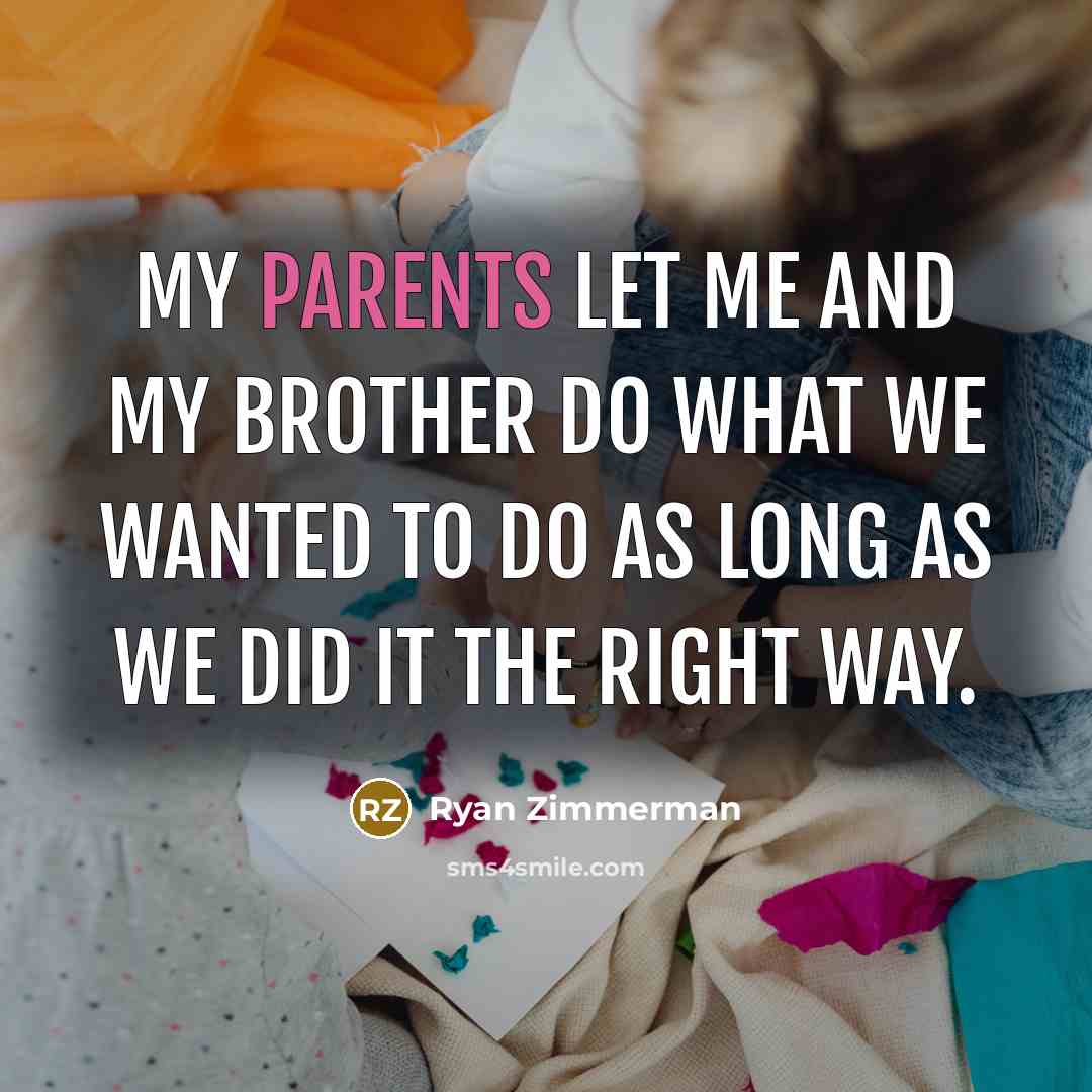 “My parents let me and my brother do what we…” quote by Ryan Zimmerman