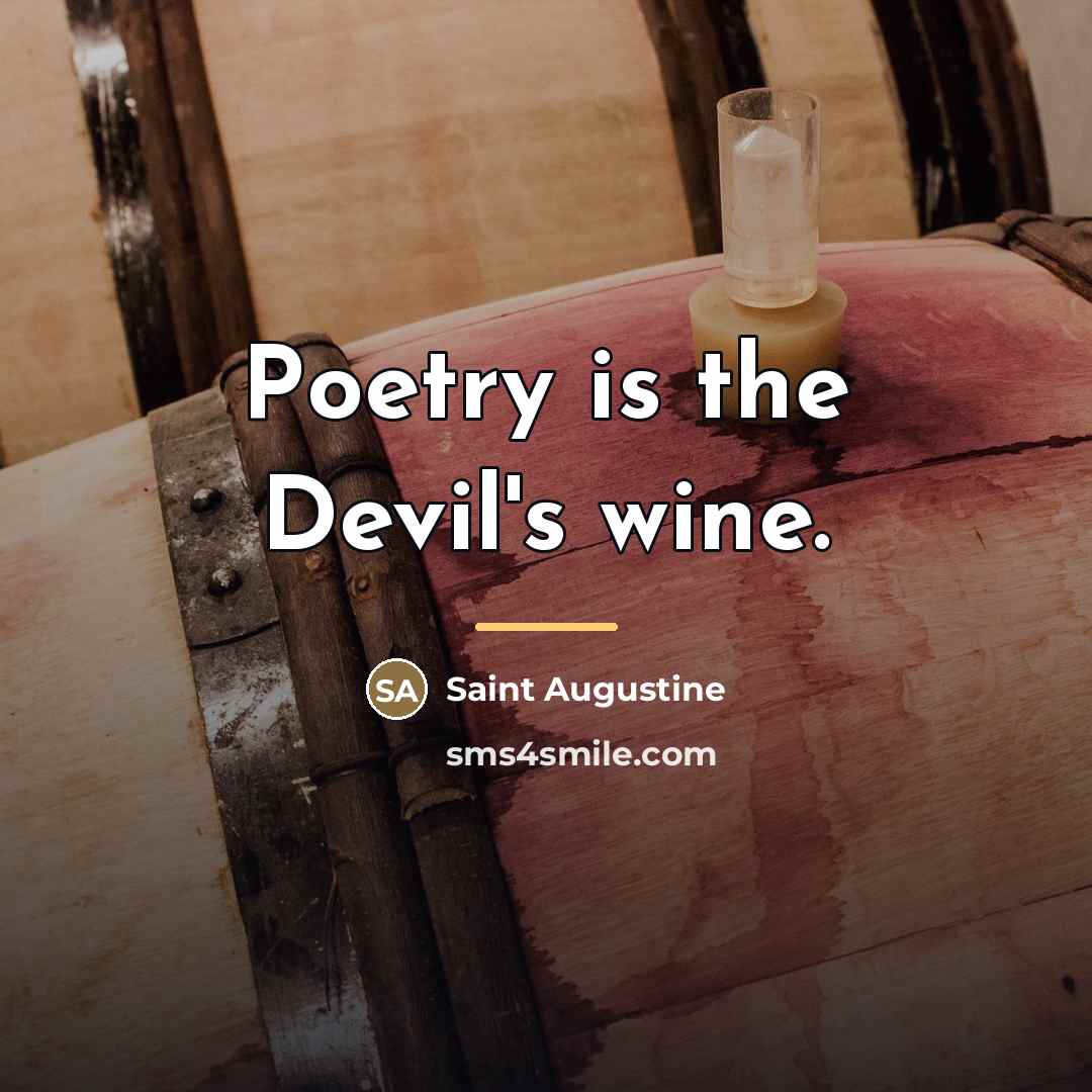 “Poetry is the Devil's wine.…” quote by Saint Augustine