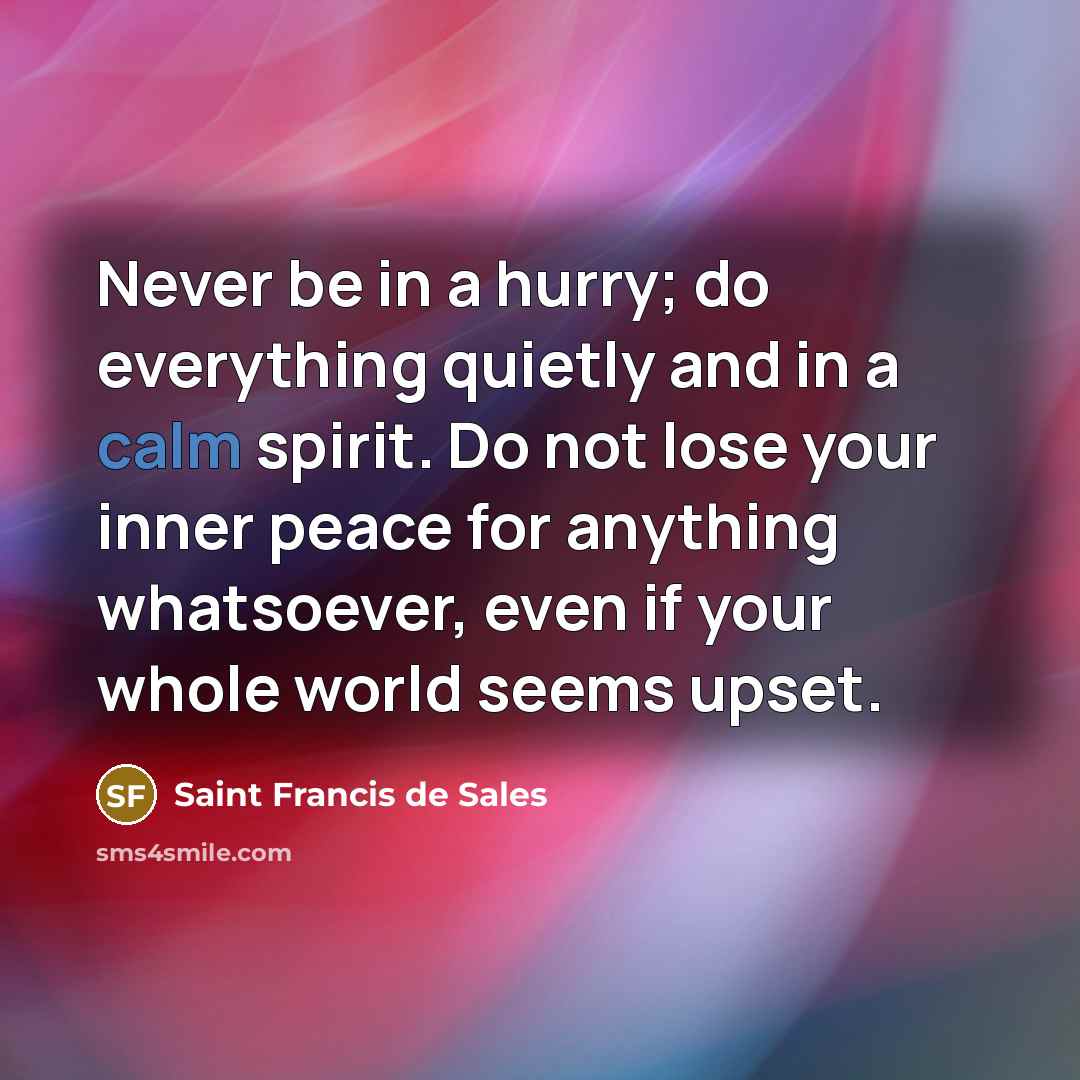 “Never be in a hurry; do everything quietly and in…” quote by Saint Francis de Sales