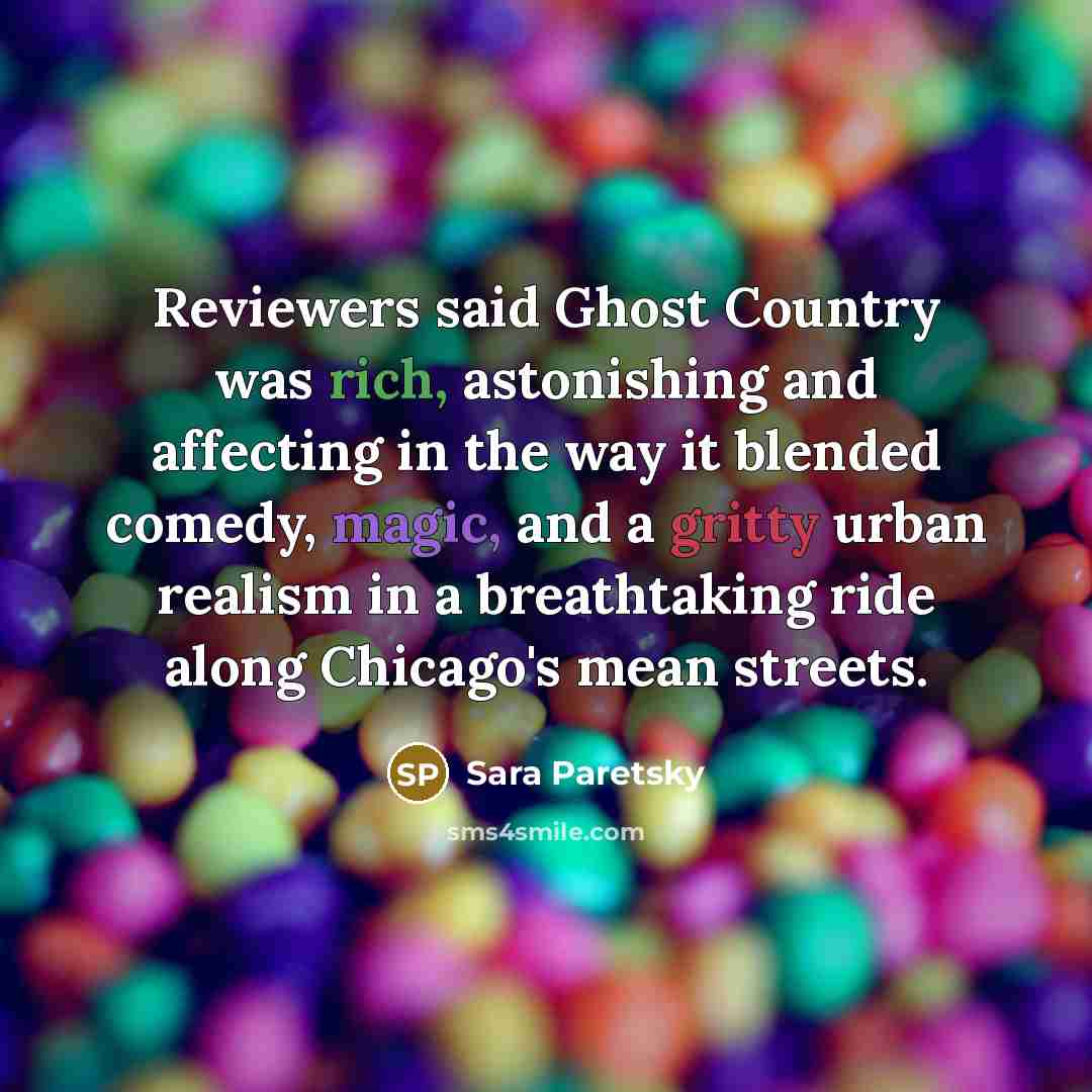 “Reviewers said Ghost Country was rich, astonishing and affecting in…” quote by Sara Paretsky