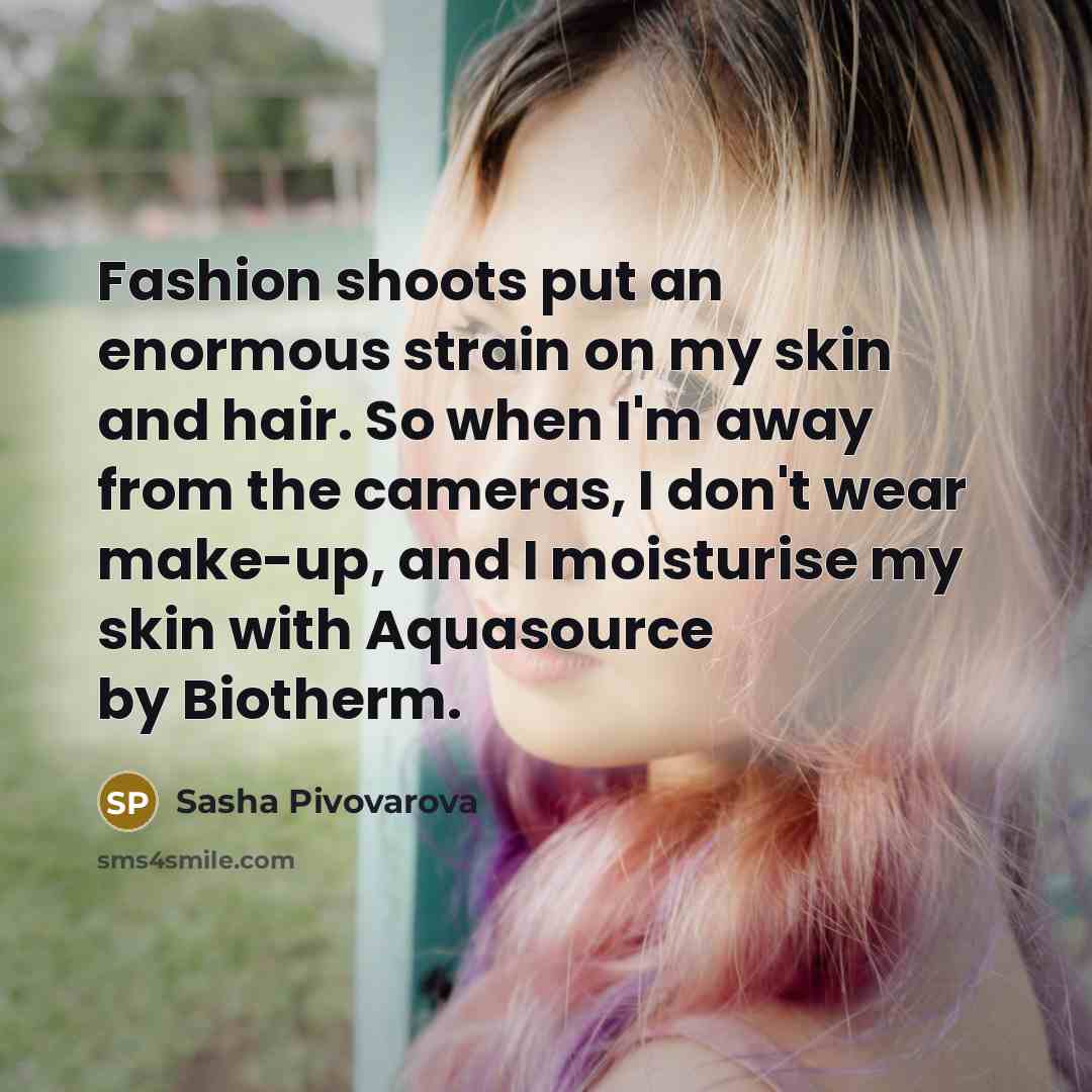 “Fashion shoots put an enormous strain on my skin and…” quote by Sasha Pivovarova