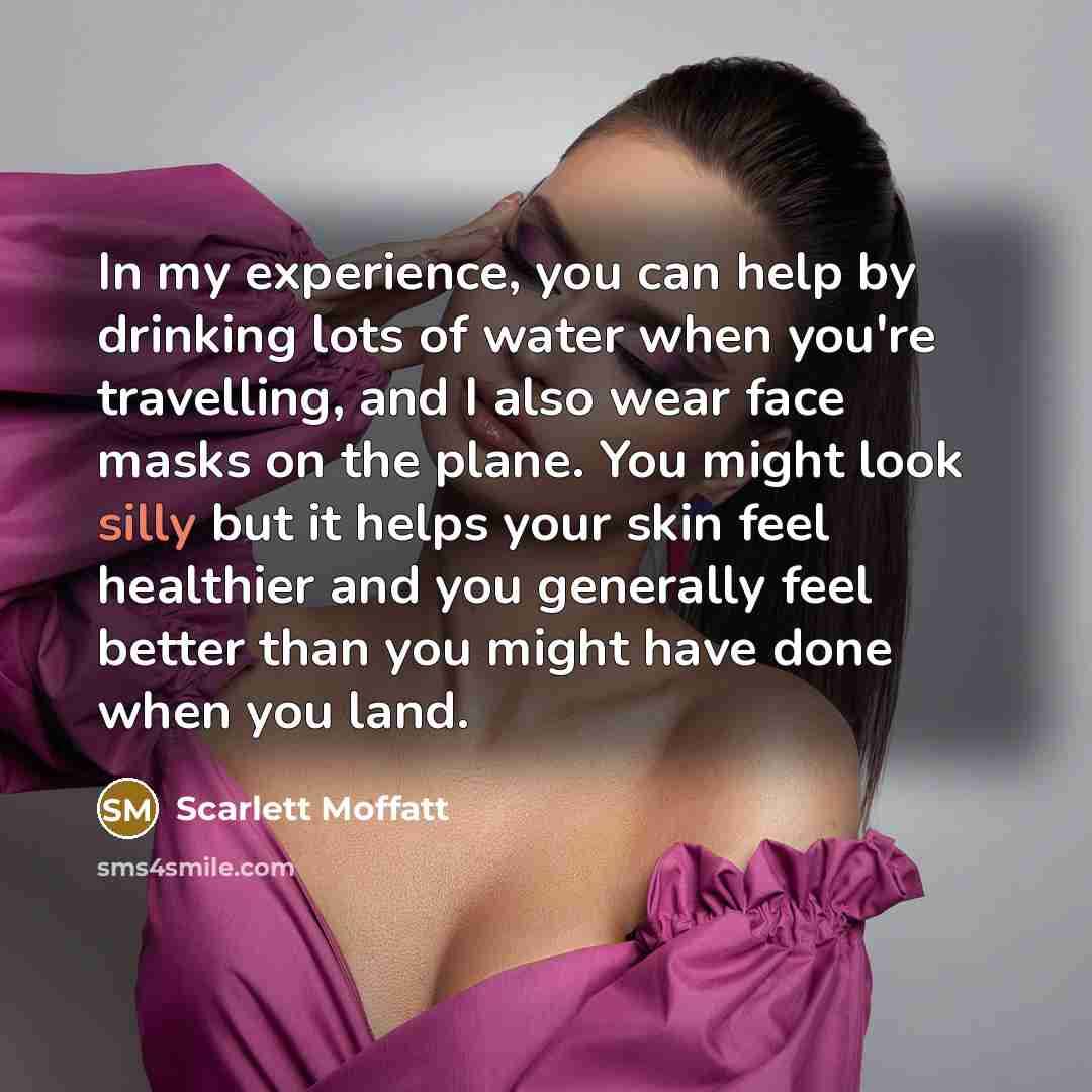 “In my experience, you can help by drinking lots of…” quote by Scarlett Moffatt