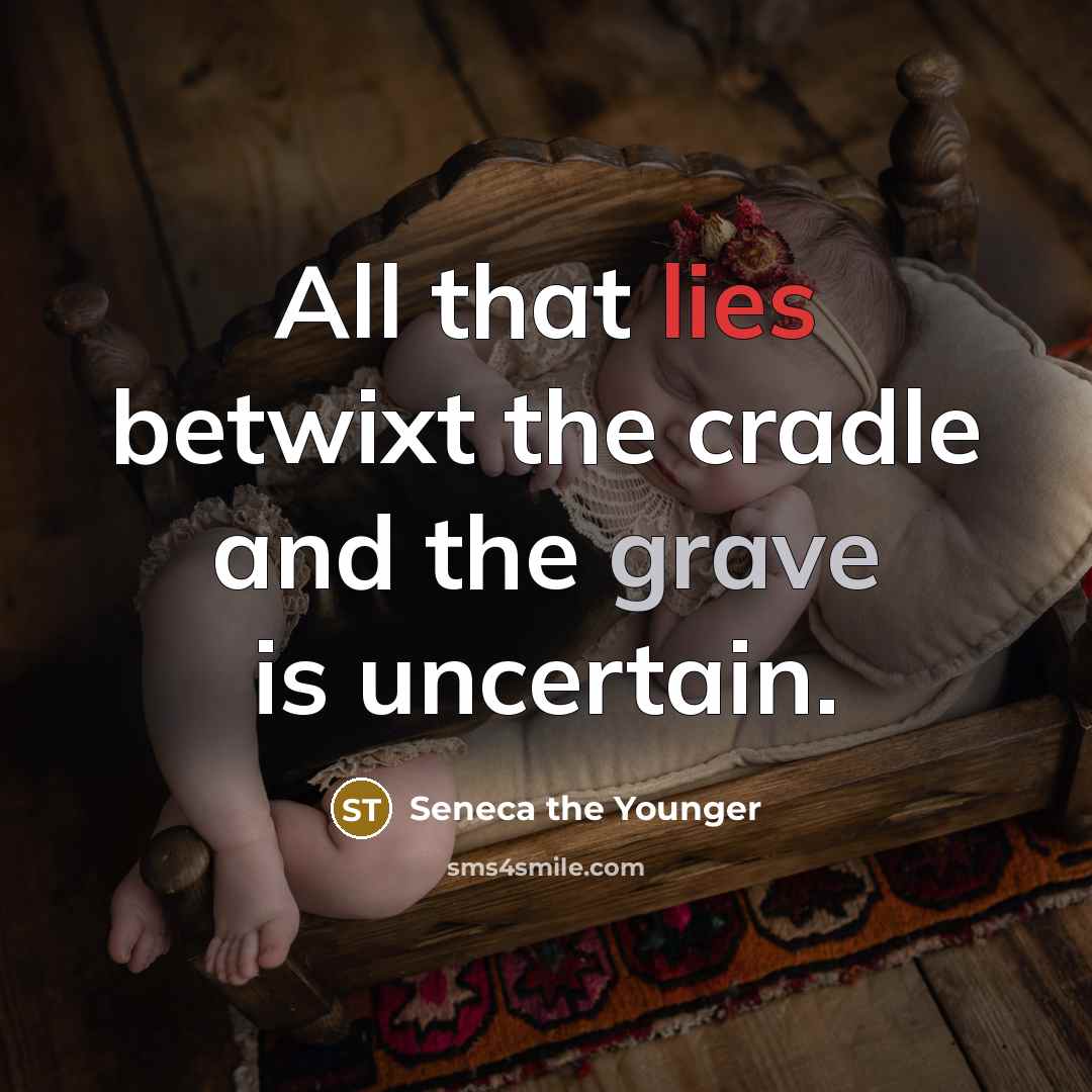 “All that lies betwixt the cradle and the grave is…” quote by Seneca the Younger