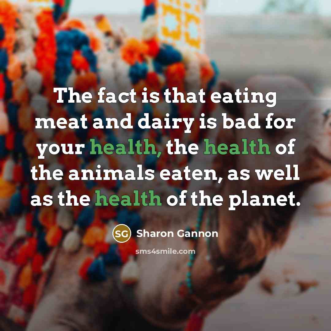 “The fact is that eating meat and dairy is bad…” quote by Sharon Gannon