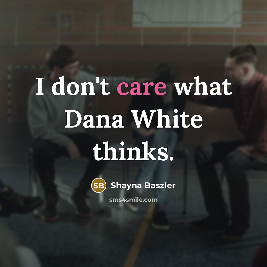 “I don't care what Dana White thinks.…” quote by Shayna Baszler