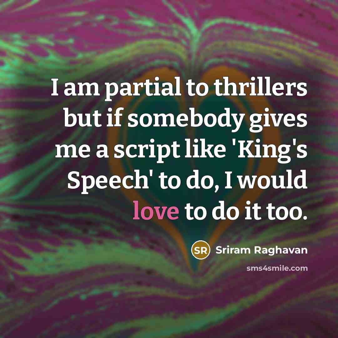 “I am partial to thrillers but if somebody gives me…” quote by Sriram Raghavan