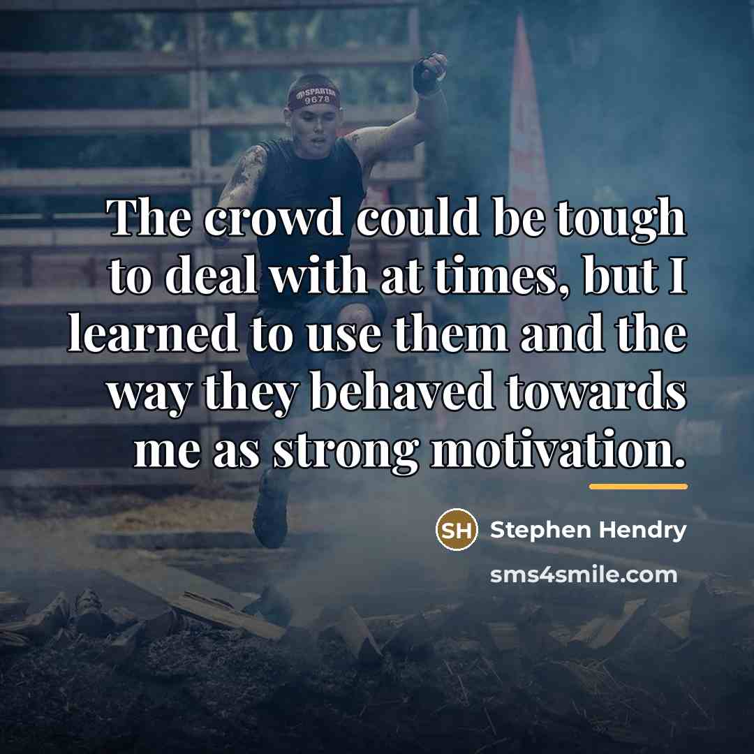 “The crowd could be tough to deal with at times,…” quote by Stephen Hendry
